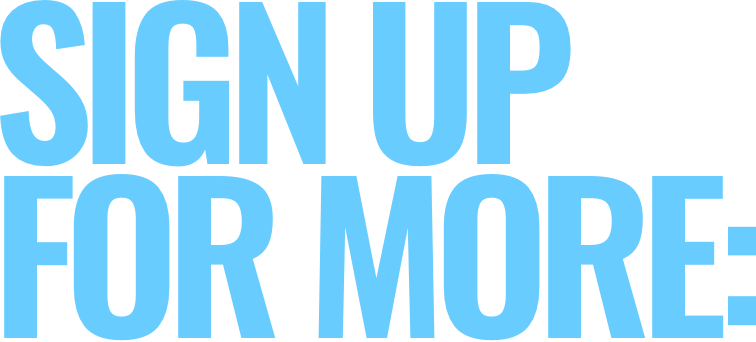 Sign up for more: